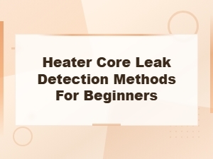 Heater Core Leak Detection Methods for Beginners: Front Passenger Side Guide