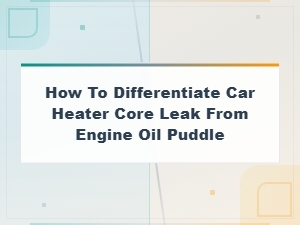 How to Tell a Heater Core Leak From an Engine Oil Puddle