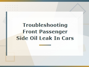 Ruling Out Other Leaks When Troubleshooting Front Passenger Side Oil Seepage